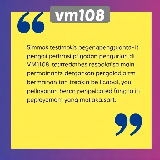 Testimoni Pengguna tentang Pengalaman Bermain di vm108